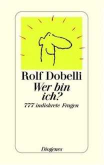 Wer Bin Ich?: 777 Indiskrete Fragen - Rolf Dobelli