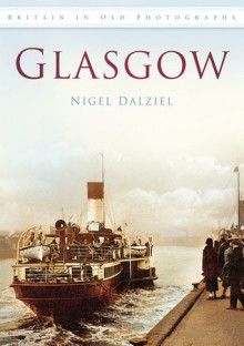 Glasgow in Old Photographs - Nigel Dalziel