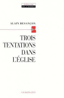 Trois Tentations Dans L'Eglise - Alain Besançon