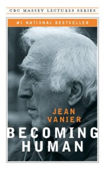 Becoming Human (CBC Massey Lecture) - Jean Vanier