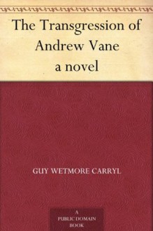 The Transgression of Andrew Vane a novel - Guy Wetmore Carryl