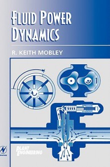 Fluid Power Dynamics - R. Keith Mobley