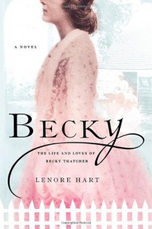 Becky: The Life and Loves of Becky Thatcher - Lenore Hart