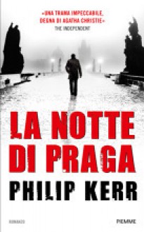 La notte di Praga - Philip Kerr, Elena Orlandi