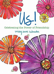 Us!: Celebrating the Power of Friendship - Mary Anne Radmacher