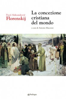 La concezione cristiana del mondo - Pavel A. Florenskij