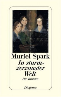 In sturmzerzauster Welt : die Brontës - Muriel Spark, Gottfried Röckelein