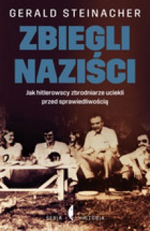 Zbiegli naziści - Gerald Steinacher, Maciej Antosiewicz