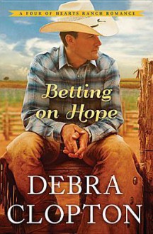 Betting on Hope (Four of Hearts Ranch Romance #1) - Debra Clopton