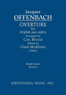 Overture for 'Orphée aux enfers': Study score - Jacques Offenbach, Clark McAlister, Carl Binder