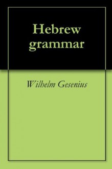 Hebrew grammar - Wilhelm Gesenius, George Wolseley Collins, Emil Kautzsch, Arthur Ernest Cowley