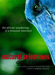 Natural Selections: The African Wanderings Of A Bemused Naturalist - Don Pinnock