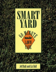 Smart Yard: 60-Minute Lawn Care - Jeff Ball, Liz Ball