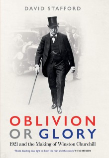 Oblivion or Glory: 1921 and the Making of Winston Churchill - David Stafford