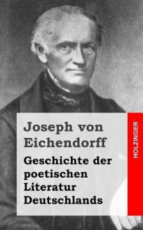 Geschichte Der Poetischen Literatur Deutschlands - Joseph von Eichendorff