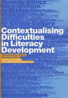 Contextualising Difficulties in Literacy Development: Exploring Politics, Culture, Ethnicity and Ethics - Janet Soler, Gavin Reid