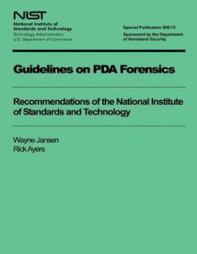 Guidelines on PDA Forensics: Recommendations of the National Institute of Standards and Technology - U S Department of Commerce