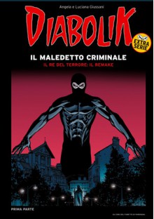 Diabolik Extra Serie n. 1: Il Maledetto Criminale - Giuseppe Palumbo, Leonardo Vasco, Paolo Zaniboni, Luciana Giussani, Mario Gomboli, Angela Giussani, Alfredo Castelli, Sergio Zaniboni