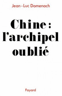 Chine : L'archipel oublié (Documents) (French Edition) - Jean-Luc Domenach