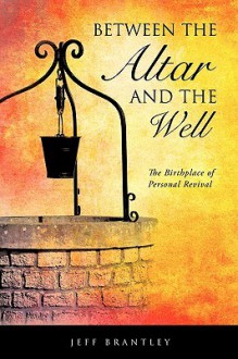 Between the Altar and the Well - Jeff Brantley