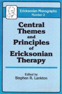 Central Themes and Principles of Ericksonian Therapy (Ericksonian Monographs, No 2) - Stephen R. Lankton, Milton H. Erickson