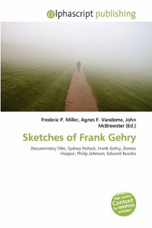 Sketches of Frank Gehry - Agnes F. Vandome, John McBrewster, Sam B Miller II