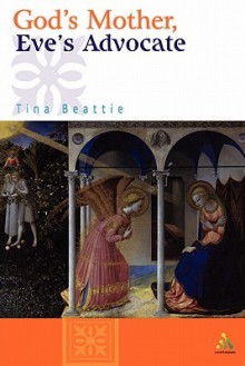 God's Mother, Eve's Advocate - Tina Beattie