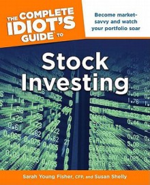 The Complete Idiot's Guide to Stock Investing - Sarah Young Fisher, Susan Shelly