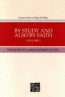 By Study and Also by Faith, vol. 2 - Stephen D. Ricks, John M. Lundquist