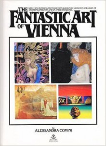 The Fantastic Art of Vienna - Alessandra Comini