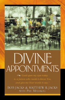 Divine Appointments: "Lord open my eyes today to a person who needs to know You, and give me Your words to say." - Pam Mellskog, Pam Mellskog, Matthew Jacks, Robert Jacks, Eugene H. Peterson