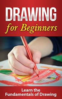 DRAWING: Drawing for Beginners: Crash Course on Drawing the Basics FAST! Drawing for Beginners: Drawing (Graphic Design Drawing, Arts and Photography, ... Art Instruction and Reference, Painting) - Nicole Drawing, Drawing Beginners