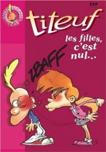 Titeuf, Tome 6 : Les filles, c'est nul... - Zep