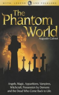 The Phantom World - Augustine Calmet, Augustine Calmet