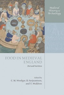 Food in Medieval England: Diet and Nutrition (Medieval History and Archaeology) - C.M. Woolgar, Dale Serjeantson, T. Waldron