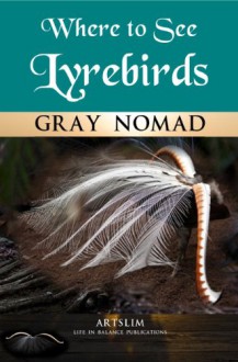 Lyrebirds: Where to See (Travel Australia Book 1) - Ryn Shell, Gray Nomad