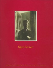 Open Secrets: Seventy Pictures On Paper 1815 To The Present - Jeffrey Fraenkel