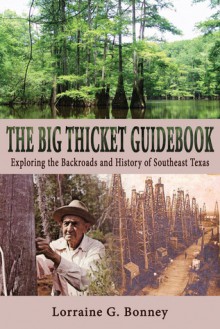 The Big Thicket Guidebook: Exploring the Backroads and History of Southeast Texas - Lorraine G. Bonney, Maxine Johnston, Pete A.Y. Gunter