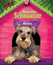 Miniature Schnauzer: Whiskers - Margaret Fetty