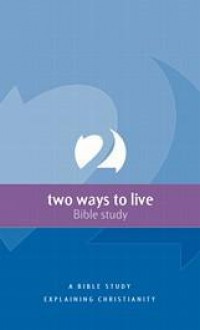 Two Ways to Live Bible study - Phillip D. Jensen, Tony J. Payne