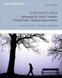 Substance Abuse: Information for School Counselors, Social Workers, Therapists and Counselors Plus Mycounselinglab with Pearson Etext -- Access Card Package - Gary L. Fisher, Thomas C. Harrison