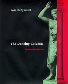 The Dancing Column: On Order in Architecture - Joseph Rykwert