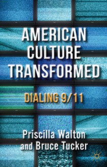 American Culture Transformed: Dialing 9/11 - Bruce Tucker, Priscilla Walton