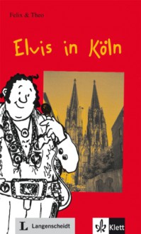 Felix Und Theo: Elvis in Koln (German Edition) - Felix Mendelssohn