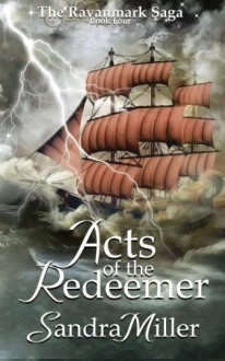 Acts of the Redeemer: Book Four in the Ravanmark Saga (Volume 4) - Sandra Miller