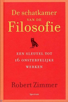 De schatkamer van de filosofie. Een sleutel tot 16 onsterfelijke werken - Robert Zimmer, Margreet de Boer, Ronald Kuil