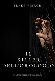 Il Killer Dell’orologio (Un Mistero di Riley Paige—Libro 4) - Blake Pierce