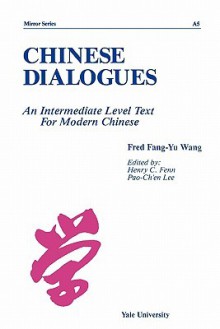 Chinese Dialogues: An Intermediate Level Text for Modern Chinese - Claudia Ross, Henry C. Fenn, Pao-Chen Lee