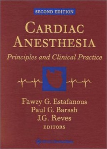 Cardiac Anesthesia: Principles and Clinical Practice - Fawzy G. Estafanous, Estafanous, Paul G. Barash