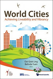 World Cities: Achieving Liveability And Vibrancy - Ooi Giok Ling, Belinda Yuen